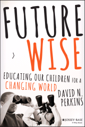 E-book, Future Wise : Educating Our Children for a Changing World, Jossey-Bass