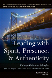 E-book, Leading with Spirit, Presence, and Authenticity : A Volume in the International Leadership Association Series, Building Leadership Bridges, Jossey-Bass