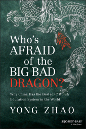 eBook, Who's Afraid of the Big Bad Dragon? : Why China Has the Best (and Worst) Education System in the World, Jossey-Bass