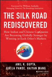 E-book, The Silk Road Rediscovered : How Indian and Chinese Companies Are Becoming Globally Stronger by Winning in Each Other's Markets, Jossey-Bass