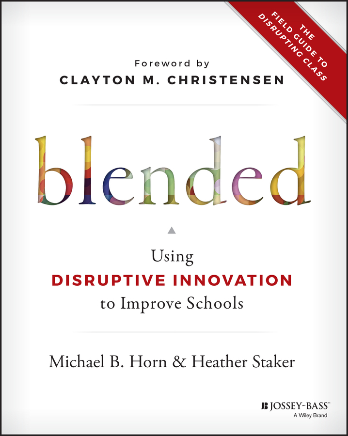 E-book, Blended : Using Disruptive Innovation to Improve Schools, Jossey-Bass