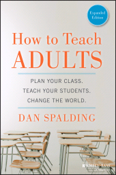 E-book, How to Teach Adults : Plan Your Class, Teach Your Students, Change the World, Expanded Edition, Jossey-Bass