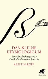 E-book, Das kleine Etymologicum : Eine Entdeckungsreise durch die deutsche Sprache, Klett-Cotta