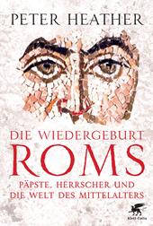 E-book, Die Wiedergeburt Roms : Päpste, Herrscher und die Welt des Mittelalters, Klett-Cotta