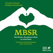 eBook, MBSR - Die Kunst, das ganze Leben zu umarmen : Einübung in Stressbewältigung durch Achtsamkeit, Klett-Cotta