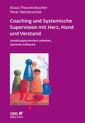 E-book, Coaching und Systemische Supervision mit Herz, Hand und Verstand (Leben Lernen, Bd. 225) : Handlungsorientiert arbeiten, Systeme aufbauen, Klett-Cotta