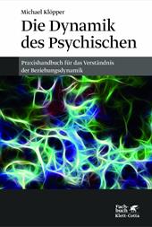 E-book, Die Dynamik des Psychischen : Ein Praxishandbuch für das Verständnis der Beziehungsdynamik, Klett-Cotta