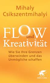 eBook, FLOW und Kreativität : Wie Sie Ihre Grenzen überwinden und das Unmögliche schaffen, Klett-Cotta