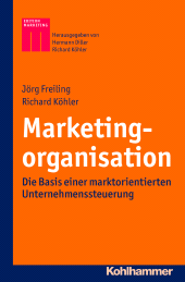 E-book, Marketingorganisation : Die Basis einer marktorientierten Unternehmenssteuerung, Kohlhammer Verlag