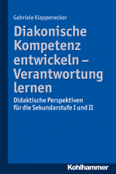 E-book, Diakonische Kompetenz entwickeln - Verantwortung lernen : Didaktische Perspektiven für die Sekundarstufe I und II, Kohlhammer Verlag