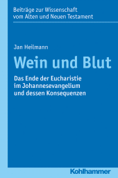 E-book, Wein und Blut : Das Ende der Eucharistie im Johannesevangelium und dessen Konsequenzen, Kohlhammer Verlag