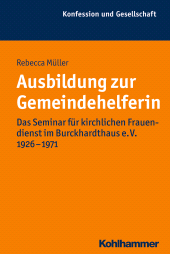 eBook, Ausbildung zur Gemeindehelferin : Das Seminar für kirchlichen Frauendienst im Burckhardthaus e. V. 1926-1971, Kohlhammer Verlag