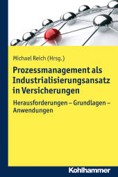 E-book, Prozessmanagement als Industrialisierungsansatz in Versicherungen : Herausforderungen - Grundlagen - Anwendungen, Kohlhammer Verlag