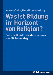 eBook, Was ist Bildung im Horizont von Religion? : Festschrift für Friedrich Johannsen zum 70. Geburtstag, Kohlhammer Verlag