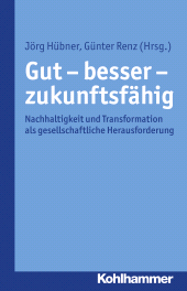 E-book, Gut - besser - zukunftsfähig : Nachhaltigkeit und Transformation als gesellschaftliche Herausforderung, Kohlhammer Verlag