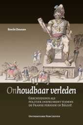 E-book, Onhoudbaar verleden : Geschiedenis als politiek instrument tijdens de Franse periode in België, Universitaire Pers Leuven
