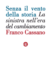 E-book, Senza il vento della storia : la sinistra nell'era del cambiamento, Cassano, Franco, 1943-, author, GLF Editori Laterza