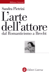 eBook, L'arte dell'attore dal Romanticismo a Brecht, Laterza