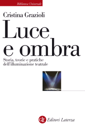 E-book, Luce e ombra : storia, teorie e pratiche dell'illuminazione teatrale, GLF editori Laterza