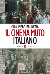 eBook, Il cinema muto italiano : da "La presa di Roma" a "Sole," 1905-1929, Laterza