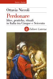 E-book, Perdonare : idee, pratiche, rituali in Italia tra Cinque e Seicento, Niccoli, Ottavia, Laterza