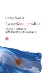 E-book, La nazione cattolica : Chiesa e dittatura nell'Argentina di Bergoglio, GLF editori Laterza