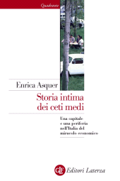 E-book, Storia intima dei ceti medi : una capitale e una periferia nell'Italia del miracolo economico, Asquer, Enrica, 1980-, Laterza