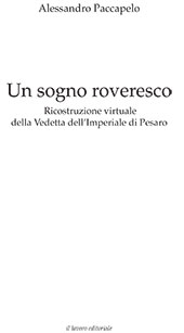 E-book, Un sogno roveresco : ricostruzione virtuale della Vedetta dell'Imperiale di Pesaro, Paccapelo, Alessandro, Il lavoro editoriale