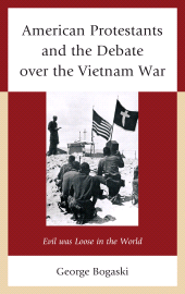 E-book, American Protestants and the Debate over the Vietnam War : Evil was Loose in the World, Lexington Books