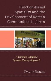 E-book, Function-Based Spatiality and the Development of Korean Communities in Japan : A Complex Adaptive Systems Theory Approach, Lexington Books