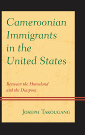 E-book, Cameroonian Immigrants in the United States : Between the Homeland and the Diaspora, Lexington Books