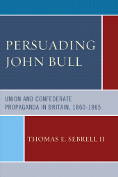 E-book, Persuading John Bull : Union and Confederate Propaganda in Britain, 1860-65, Lexington Books