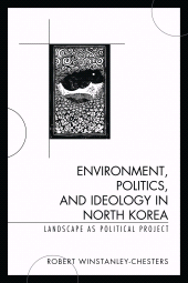 E-book, Environment, Politics, and Ideology in North Korea : Landscape as Political Project, Lexington Books