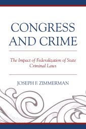 E-book, Congress and Crime : The Impact of Federalization of State Criminal Laws, Zimmerman, Joseph F., Lexington Books