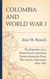 E-book, Colombia and World War I : The Experience of a Neutral Latin American Nation during the Great War and Its Aftermath, 1914-1921, Lexington Books