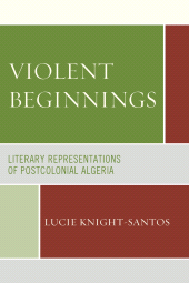 E-book, Violent Beginnings : Literary Representations of Postcolonial Algeria, Lexington Books