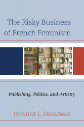 E-book, The Risky Business of French Feminism : Publishing, Politics, and Artistry, Lexington Books