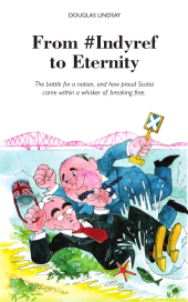 E-book, From #Indyref to Eternity : The battle for a nation, and how proud Scotia came within a whisker of breaking free., Luath Press