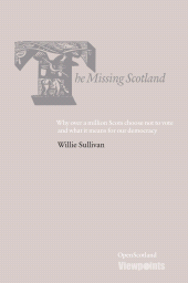 E-book, The Missing Scotland : Why over a million Scots choose not to vote and what it means for our democracy, Luath Press