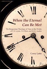 E-book, When the Eternal Can Be Met : The Bergsonian Theology of Time in the Works of C.S. Lewis, T.S. Eliot and W.H. Auden, The Lutterworth Press