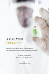 E-book, A Greater Freedom : Biotechnology, Love, and Human Destiny (In Dialogue with Hans Jonas and Jurgen Habermas), Kampowski, Stephan, The Lutterworth Press