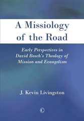 E-book, A Missiology of the Road : Early Perspectives in David Bosch's Theology of Mission and Evangelism, The Lutterworth Press