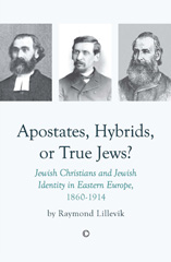 E-book, Apostates, Hybrids, or True Jews : Jewish Christians and Jewish Identity in Eastern Europe, 1860-1914, The Lutterworth Press