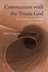 eBook, Communion with the Triune God : The Trinitarian Soteriology of T.F. Torrance, The Lutterworth Press