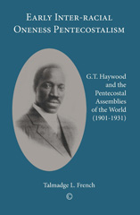 E-book, Early Inter-racial Oneness Pentecostalism : G.T. Haywood and the Pentecostal Assemblies of the World (1901-1931), The Lutterworth Press