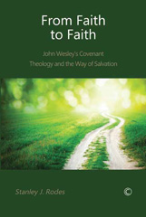 E-book, From Faith to Faith : John Wesley's Covenant Theology and the Way of Salvation, The Lutterworth Press