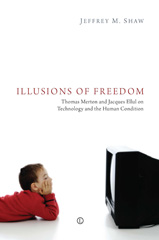 E-book, Illusions of Freedom : Thomas Merton and Jacques Ellul on Technology and the Human Condition, The Lutterworth Press