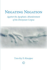 E-book, Negating Negation : Against the Apophatic Abandonment of the Dionysian Corpus, The Lutterworth Press