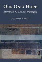 E-book, Our Only Hope : More than We Can Ask or Imagine, Adam, Margaret B., The Lutterworth Press