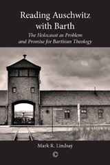 E-book, Reading Auschwitz with Barth : The Holocaust as Problem and Promise for Barthian Theology, The Lutterworth Press